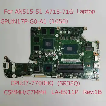  Acer A715-71G AN515-51 Nešiojamojo kompiuterio pagrindinė Plokštė CPU:I7-7700HQ SR32Q GPU:N17P-G0-A1 1050 NBQ2Q1105 C5MMH/C7MMH LA-E911P Bandymo OKk